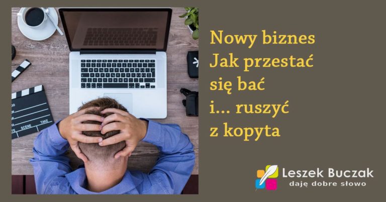 Leszek Buczak nowy biznes - jak przestać się bać